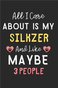 All I care about is my Silkzer and like maybe 3 people
