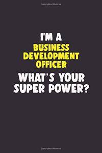 I'M A Business Development officer, What's Your Super Power?
