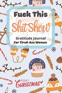 Fuck This Shit Show Gratitude Journal For Tired-Ass Women