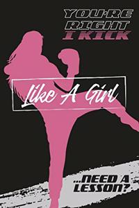 You're right... I kick like a girl ...need a lesson?