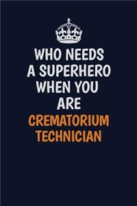 Who Needs A Superhero When You Are Crematorium Technician