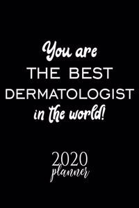 You Are The Best Dermatologist In The World! 2020 Planner
