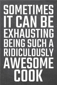 Sometimes it can be Exhausting being such a Ridiculously Awesome Cook