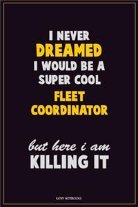I Never Dreamed I would Be A Super Cool Fleet Coordinator But Here I Am Killing It