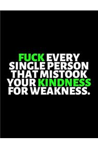 Fuck Every Single Person That Mistook Your Kindness For Weakness: lined professional notebook/Journal. Best gifts for friends or coworkers: Amazing Notebook/Journal/Workbook - Perfectly Sized 8.5x11" - 120 Pages