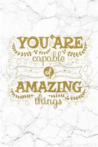 You're Capable Of Amazing Things