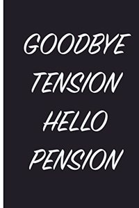 Goodbye Tension Hello Pension