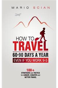 How to Travel 60-90 Days a Year - Even If You Work 9-5