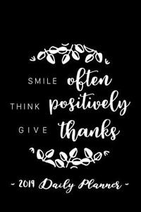 2019 Daily Planner - Smile Often, Think Positively, Give Thanks