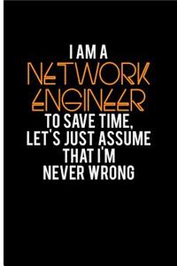I Am a Network Engineer to Save Time, Let's Just Assume That I'm Never Wrong