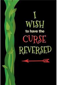 I Wish to Have the Curse Reversed