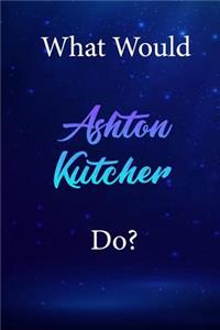 What Would Ashton Kutcher Do?