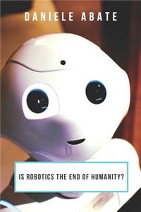 Is Robotics the End of Humanity?
