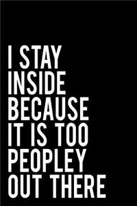 I Stay Inside Because It Is Too Peopley Out There