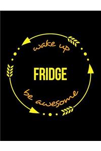 Wake Up Fridge Be Awesome Cool Notebook for a Refrigeration Engineer, Legal Ruled Journal: Wide Ruled