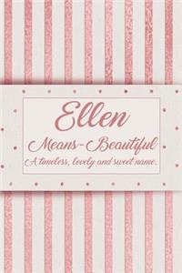 Ellen, Means Beautiful, a Timeless, Lovely and Sweet Name.: Rose Gold Designed Personal Diary Notebook, Emblazoned with a Girls Name on Cover