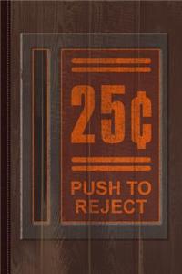 25 Cents Push to Reject Journal Notebook
