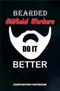 Bearded Oilfield Workers Do It Better