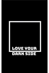 Embrace Your Dark Side: As Much as You Love the Light Within You