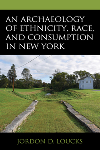Archaeology of Ethnicity, Race, and Consumption in New York