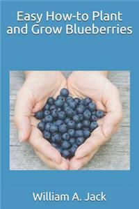 Easy How-To Plant and Grow Blueberries