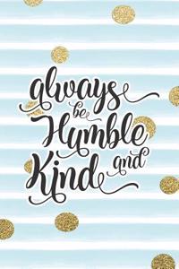 Always Be Humble and Kind