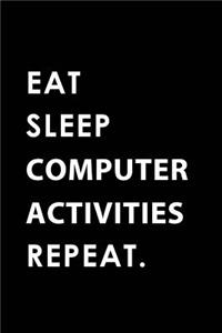 Eat Sleep Computer Activities Repeat
