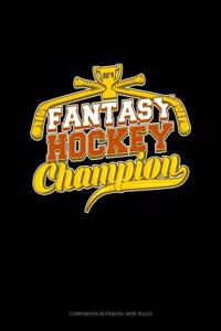 Fantasy Hockey Champion: Composition Notebook: Wide Ruled