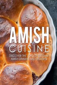 Amish Cuisine: Discover the Joys of Elegant Amish Dinners and Desserts (2nd Edition)