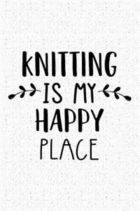 Knitting Is My Happy Place