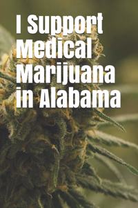 I Support Medical Marijuana in Alabama
