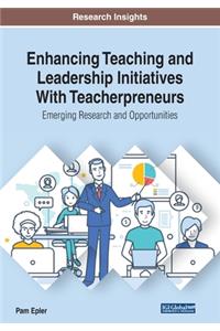 Enhancing Teaching and Leadership Initiatives With Teacherpreneurs: Emerging Research and Opportunities