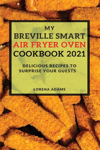 My Breville Smart Air Fryer Cookbook 2021