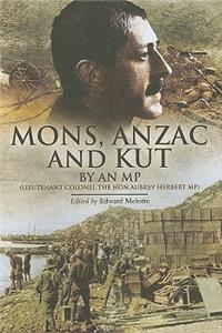 Mons, Anzac and Kut: An MP (Lieutenant Colonel the Hon Aubrey Herbert)