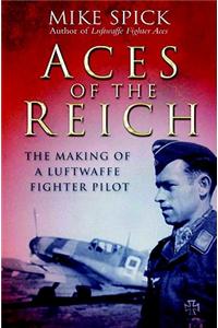 Aces of the Reich: The Making of a Luftwaffe Fighter Pilot