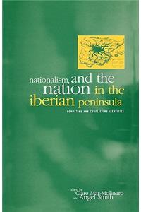 Nationalism and the Nation in the Iberian Peninsula