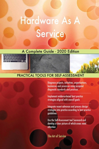 Hardware As A Service A Complete Guide - 2020 Edition