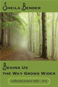 Behind Us the Way Grows Wider