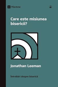 Care este misiunea bisericii? (What Is the Church's Mission?) (Romanian)