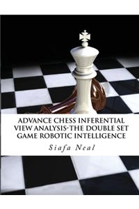 Advance Chess - Inferential View Analysis of the Double Set Game, (D.2.30) Robotic Intelligence Possibilities.