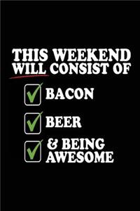 This Weekend Will Consist Of Bacon Beer & Being Awesome