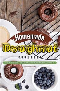 Homemade Doughnut Cookbook: Great Recipes to Make Amazing Homemade Doughnuts!