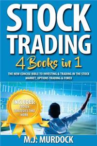 Stock Trading: 4 Books in 1 - The New Concise Bible to Investing & Trading in the Stock Market, Options Trading & Forex