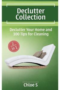 Declutter Collection: Decluttering Your Home and 100 Tips for Cleaning: The Ultimate Guide to Simplify and Organize Your Home