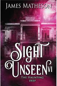 Sight Unseen VI