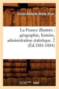 La France Illustrée: Géographie, Histoire, Administration Statistique. 2 (Éd.1881-1884)