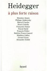 Heidegger a Plus Forte Raison