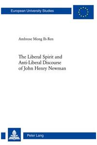 Liberal Spirit and Anti-Liberal Discourse of John Henry Newman
