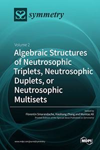 Algebraic Structures of Neutrosophic Triplets, Neutrosophic Duplets, or Neutrosophic Multisets