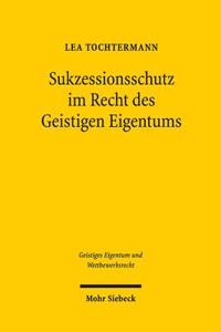 Sukzessionsschutz im Recht des Geistigen Eigentums